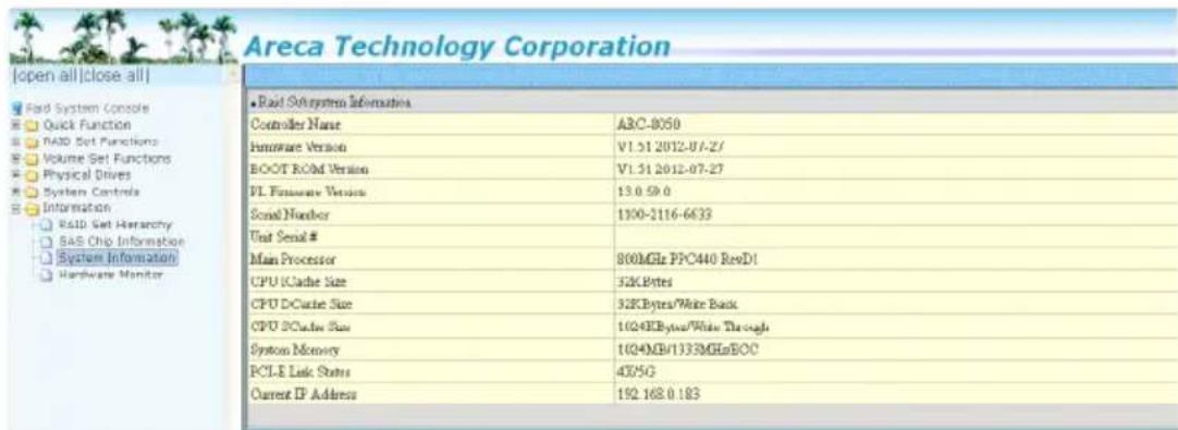 Areca Technology Corporation • Read Subsystem Information Controller Name ABC-8050 Hardware Version V1.51 2012-07-27 BOOT RCHD Version V1.51 2012-07-27 PL Hardware Version 13.0.59.0 Serial Number 1100-2116-6633 Unit Serial # Main Processor 800MHz PPC440 RevD1 CPU iCache Size 32KBytes CPU DCache Size 32KBytes/Write Back CPU PCCache Size 1024EBytes/Write Through System Memory 1024MB/1333MHzBOC PCI-E Link Status 405G Current IF Address 192.168.0.183