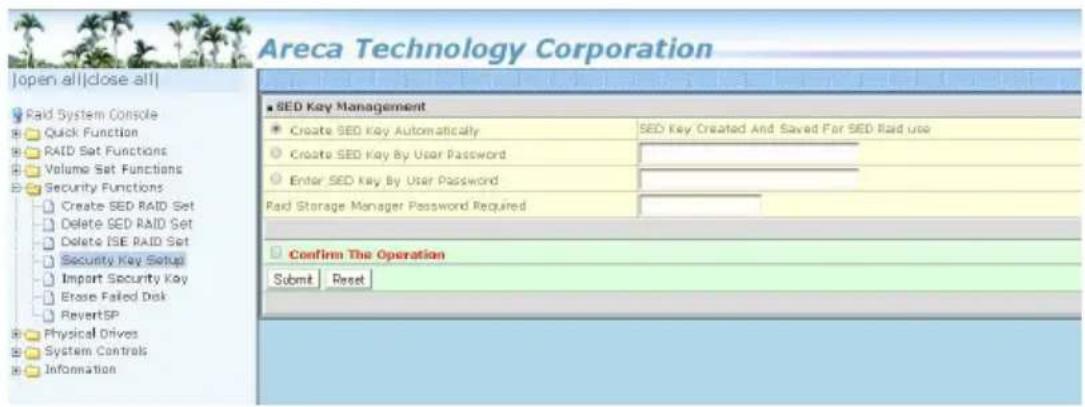 Areca Technology Corporation Open all|close all| Paid System Console Quick Function RAID Set Functions Volume Set Functions Security Functions Create SED RAID Set Delete SED RAID Set Delete ISE RAID Set Security Key Setup Import Security Key Erosie Failed Disk RevertSP Physical Drives System Controls Information ■ SED Key Management Create SED Key Automatically SED Key Created And Saved For SED Raid Use Create SED Key By User Password Enter SED Key By User Password Paid Storage Manager Password Required Confirm The Operation Submit Reset