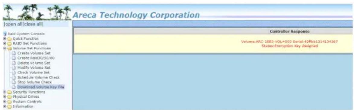 Areca Technology Corporation [open all|close all] Raid System Console Quick Functions RAID Set Functions Volume Set Functions Create Volume Set Create Raid30/50/60 Delete Volume Set Modify Volume Set Check Volume Set Schedule Volume Check Stop Volume Check Download Volume Key file Security Functions Physical Drives System Controls Information Controller Response Volume:ARC-1882-VOL*002 Serial:42fbb1.214134367 Status:Encryption Key Assigned