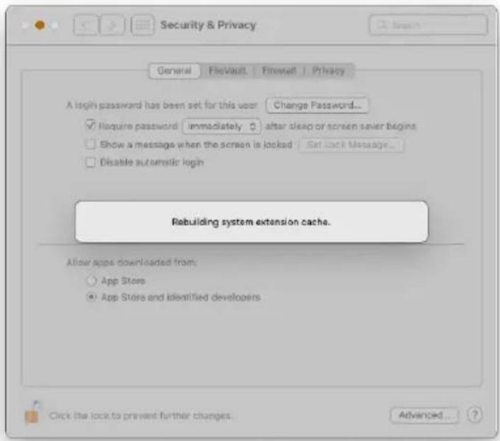 Security & Privacy General FileVault Forward Privacy A login password has been set for this user Change Password... ✓ Require password immediately after sleep or screen saver begin □ Show a message when the screen is locked Set Lock Message... □ Disable automatic login Rebuilding system extension cache. Allow apps downloaded from: ○ App Store ● App Store and identified developers Click the lock to prevent further changes Advanced... ?