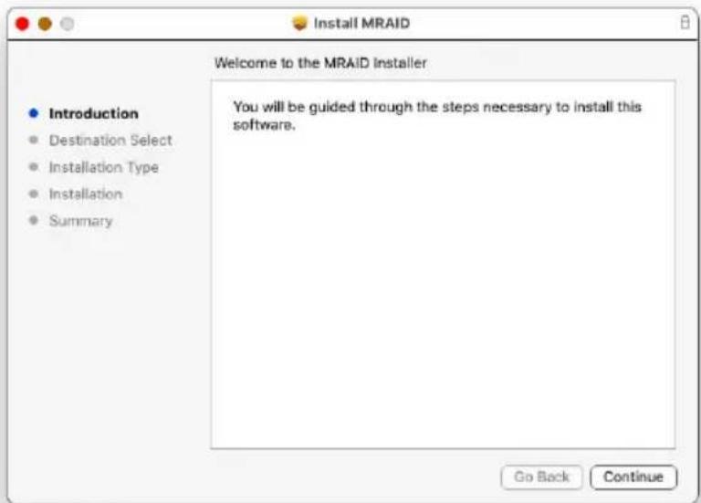 Install MRAID Welcome to the MRAID Installer Introduction Destination Select Installation Type Installation Summary You will be guided through the steps necessary to install this software. Go Back Continue