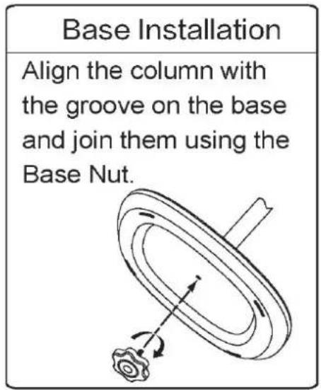Base Installation Align the column with the groove on the base and join them using the Base Nut.