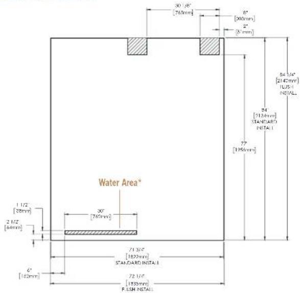 30 1/8" [765mm] 8" [200mm] 2" [3 mm] 84 1/4" [2145mm] IUS-1 INSTALL. 94 [213mm] STANDARD INSTALL 77 [195mm] Water Area* 30" [765mm] 1 1/2" [28mm] 2 1/2" [64mm] 71 3/4" [182mm] STANDARD INSTALL 6" [152mm] 72 1/4" [155mm] F. LSH INSTALL