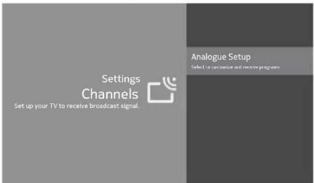 Settings Channels Set up your TV to receive broadcast signal. Analogue Setup Select in optimal and receive programs.