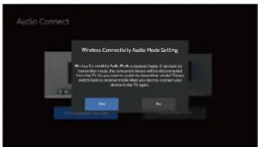 Audio Connect Wireless Connectivity Audio Mode Setting Wireless Connectivity Audio Mode is better made. If you turn on transmitter mode, the connected device will be disconnected from the To. Do you want to switch to transceiver mode. Please switch back to receiver mode when you want to connect your device to the TV again. Yes No To: 100% or 100%