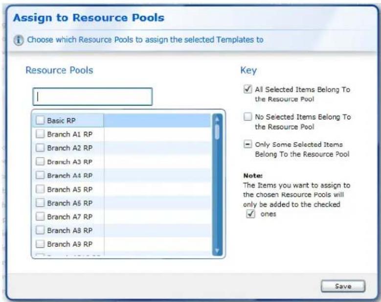 Assign to Resource Pools Choose which Resource Pools to assign the selected Templates to Resource Pools Basic RP Branch A1 RP Branch A2 RP Branch A3 RP Branch A4 RP Branch A5 RP Branch A6 RP Branch A7 RP Branch A8 RP Branch A9 RP Key All Selected Items Belong To the Resource Pool No Selected Items Belong To the Resource Pool Only Some Selected Items Belong To the Resource Pool Note: The Items you want to assign to the chosen Resource Pools will only be added to the checked ones Save