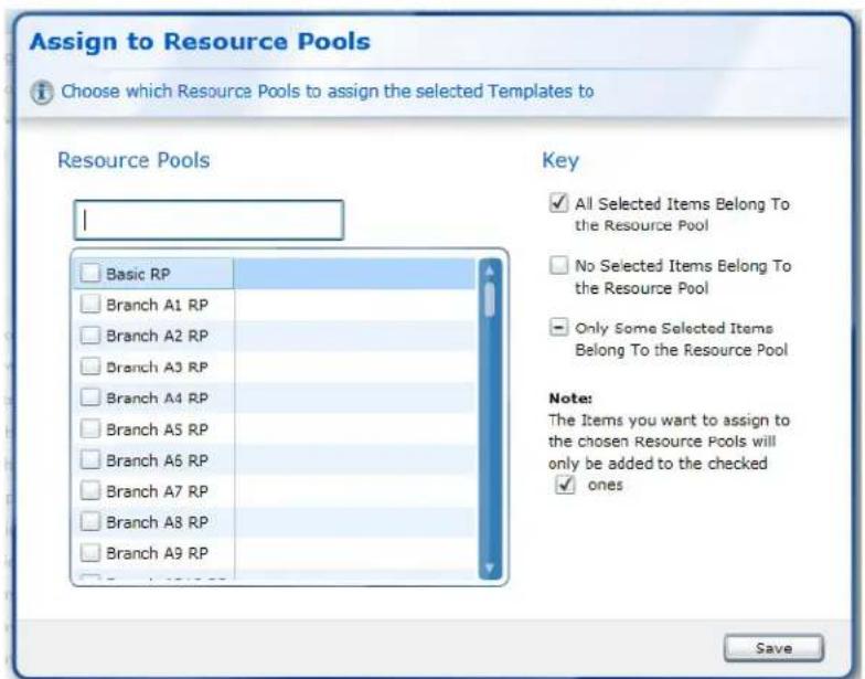 Assign to Resource Pools Choose which Resource Pools to assign the selected Templates to Resource Pools Basic RP Branch A1 RP Branch A2 RP Branch A3 RP Branch A4 RP Branch A5 RP Branch A6 RP Branch A7 RP Branch A8 RP Branch A9 RP Key All Selected Items Belong To the Resource Pool No Selected Items Belong To the Resource Pool Only Some Selected Items Belong To the Resource Pool Note: The Items you want to assign to the chosen Resource Pools will only be added to the checked ✓ ones Save