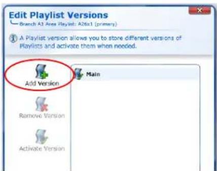 Edit Playlist Versions Branch A3 Area Playlist: A26x1 (primary) A Playlist version allows you to store different versions of Playlists and activate them when needed. Add Version Main Remove Version Activate Version