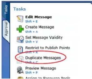 Tasks Edit Message Shift + E Create Message Shift + A Set Message Validity Shift + V Restrict to Publish Points Shift + K Duplicate Messages Shift + C Preview Message Shift + P Assign to Resource Books