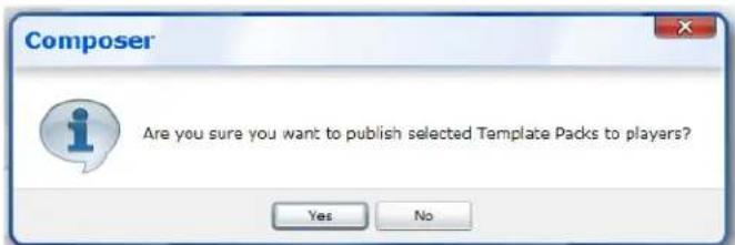 Composer Are you sure you want to publish selected Template Packs to players? Yes No