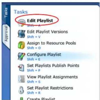 Tasks Edit Playlist Shift + A Edit Playlist Versions Shift + V Assign to Resource Pools Shift + O Configure Playlist Shift + E Set Playlists Publish Points Shift + P View Playlist Assignments Shift + S Set Playlist Restrictions Shift + R Create Playlist