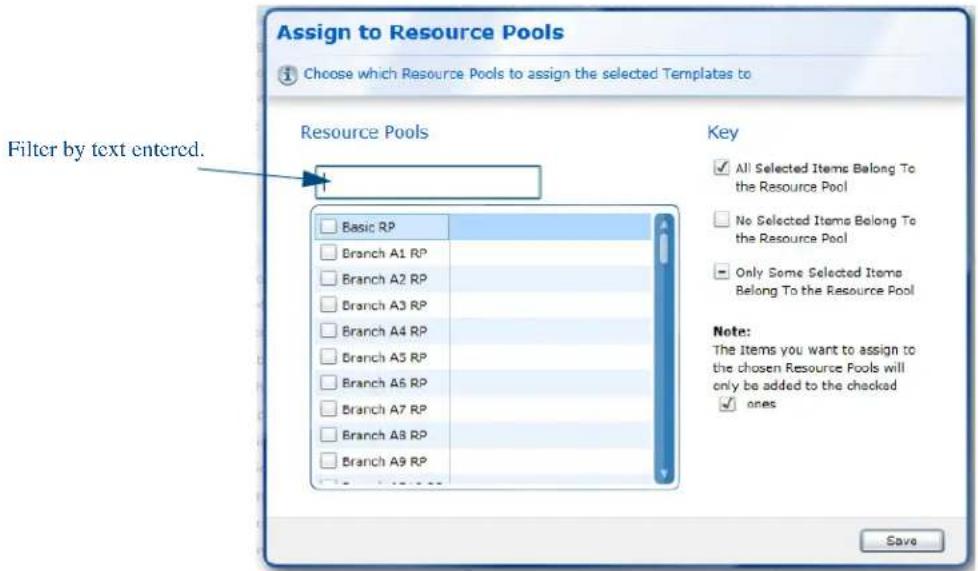 Assign to Resource Pools Choose which Resource Pools to assign the selected Templates to Resource Pools Filter by text entered. Basic RP Branch A1 RP Branch A2 RP Branch A3 RP Branch A4 RP Branch A5 RP Branch A6 RP Branch A7 RP Branch A8 RP Branch A9 RP Key All Selected Items Belong To the Resource Pool No Selected Items Belong To the Resource Pool Only Some Selected Items Belong To the Resource Pool Note: The items you want to assign to the chosen Resource Pools will only be added to the checked ones Save