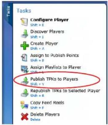 Tasks Configure Player Shift + E Discover Players Shift + I Create Player Shift + A Assign to Publish Points Shift + P Assign Playlists to Player Shift + E Publish TPKs to Players Shift + Y Republish TPKs to Selected Player Shift + R Copy Feed Reels Shift + F Delete Players Delete