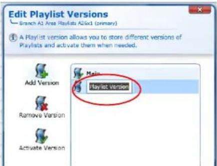 Edit Playlist Versions Branch A1 Area Playlists Allied (primary) A Playlist version allows you to store different versions of Playlists and activate them when needed. Add Version Remove Version Activate Version Main Playlist Version