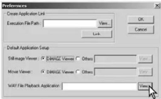 Preferences Create Application Link Execution File Path: View... Link OK Cancel Default Application Setup Still-image Viewer: ○ DIMAGE Viewer ○ Others View Move Viewer: ○ DIMAGE Viewer ○ Others View WAY File Playback Application: View