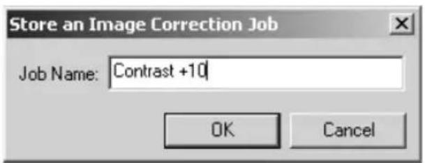 Store an Image Correction Job Job Name: Contrast +10 OK Cancel