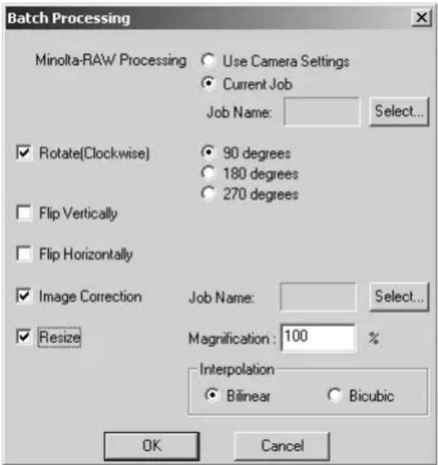 Batch Processing Minolta-RAW/Processing Use Camera Settings Current Job Job Name: Select... Rotate(Clockwise) 90 degrees 180 degrees 270 degrees Flip Vertically Flip Horizontally Image Correction Job Name: Select... Resize Magnification: 100 % Interpolation Bilinear Bicubic OK Cancel