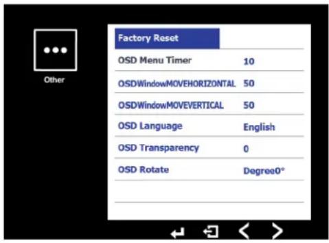 Factory Reset OSD Menu Timer 10 OSDWindowMOVEHORIZONTAL 50 OSDWindowMOVEVERTICAL 50 OSD Language English OSD Transparency 0 OSD Rotate Degree0°