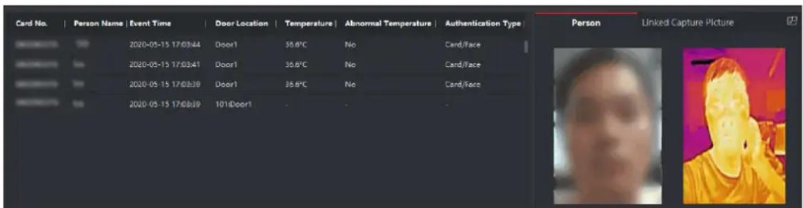 Card No. | Person Name | Event Time | Door Location | Temperature | Abnormal Temperature | Authentication Type | 2020-05-15 17:03:44 Door1 38.6°C No Card/Face 2020-05-15 17:03:41 Door1 38.6°C No Card/Face 2020-05-15 17:03:39 Door1 38.6°C No Card/Face 2020-05-15 17:03:39 101/Door1 - - - - Person Linked Capture Picture