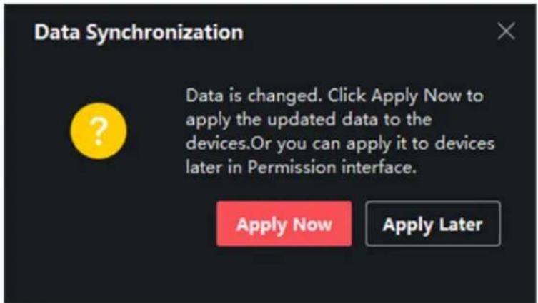 Data Synchronization Data is changed. Click Apply Now to apply the updated data to the devices. Or you can apply it to devices later in Permission interface. Apply Now Apply Later