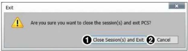 Exit Are you sure you want to close the session(s) and exit PCS? ① Close Session(s) and Exit ② Cancel