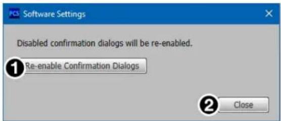Software Settings Disabled confirmation dialogs will be re-enabled. ① Re-enable Confirmation Dialogs ② Close
