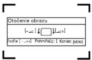 Otočenie obrazu [-∠]↓□[∠+] Zvolte [-∠+] Potvrutel[∅] Koniec [MENU]