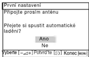 První nastavení Připojte prosím anténu Přejete si spustit automatické ladění? Ano Ne Vyberte [-∠+] Potvrd'te [☐] Konec [MEN]