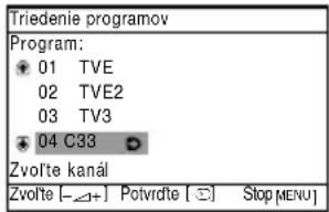 Triedenie programov Program: 01 TVE 02 TVE2 03 TV3 04 C33 Zvolte kanál Zvolte [-Δ+] Potvrdte [ ] Stop MENU