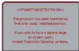 The projector has been transferred from previously installed position. If you wish to have a square size on screen again, double Transition Detector on Menu.
