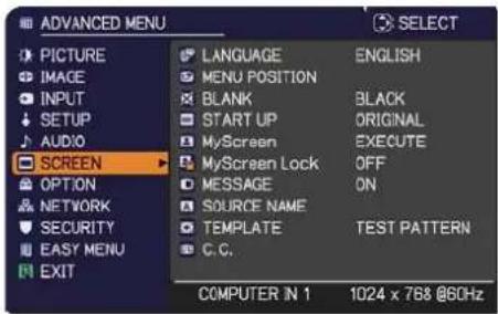 ADVANCED MENU PICTURE IMAGE INPUT SETUP AUDIO SCREEN OPTION NETWORK SECURITY EASY MENU EXIT LANGUAGE ENGLISH MENU POSITION BLANK BLACK START UP ORIGINAL MyScreen EXECUTE MyScreen Lock OFF MESSAGE ON SOURCE NAME TEMPLATE TEST PATTERN C.C. COMPUTER IN 1 1024 x 768 @60Hz
