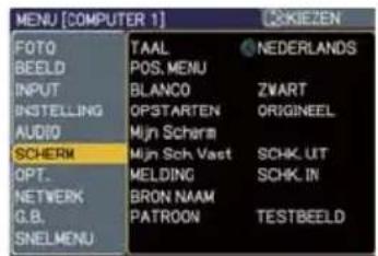 MENU [COMPUTER 1] FOTO BEELD INPUT INSTELLING AUDIO SCHERM OPT. NETWERK G.B. SNELMENU TAAL POS, MENU BLANCO OPSTARTEN Mijn Scherm Mijn Sch. Vast MELDING BRON NAAM PATROON NEDERLANDS ZWART ORIGINEEL SCHK.UT SCHK. IN TESTBEELD