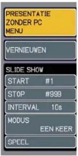 PRESENTATIE ZONDER PC MENU VERNIEUWEN SLIDE SHOW START #1 STOP #999 INTERVAL 10s MODUS EEN KEER SPEEL