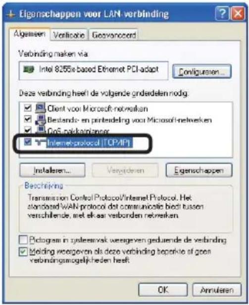 Eigenschappen voor LAN verbinding Algemeen Verificatie Gevanzaard Verbinding maken via Intel 8255x-based Ethernet PCI-adapt Deze verbinding heeft de volgende onderdelen nodig: Client voor Microsoft-netweiken Bestands- en printdeling voor Microsoft-netweiken GoSuppaktkiplanger Internet-protocol [TCP/IP] Installieren... Verbinderen Eigenschappen Beschrijving Transmission Control Protocol/Internet Protocol. Het standard WAN protocol dat communicatie biedt tussen verschillende, met elkaar verbonden netweiken Pictogram in systemersk weergeven geduende de verbinding Molding weergeven als deze verbinding beperkte af geen verbindingamogelijkheden heeft: OK Annularen