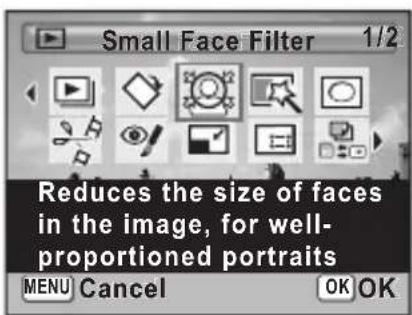 Small Face Filter 1/2 Reduces the size of faces in the image, for well- proportioned portraits MENU Cancel OK OK