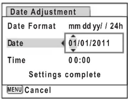 Date Adjustment Date Format mm dd yy/ / 24h Date 01/01/2011 Time 0 0:00 Settings complete MENU Cancel