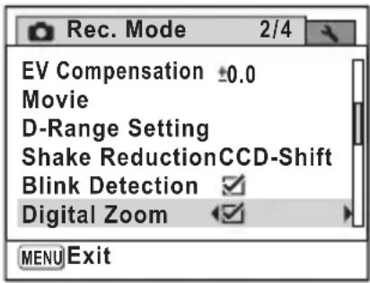 Rec. Mode 2/4 EV Compensation ±0.0 Movie D-Range Setting Shake ReductionCCD-Shift Blink Detection ✓ Digital Zoom ✓ MENU Exit