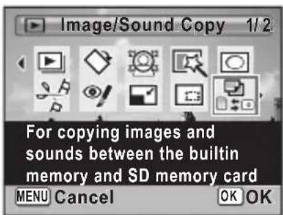 Image/Sound Copy 1/2 For copying images and sounds between the builtin memory and SD memory card MENU Cancel OK OK