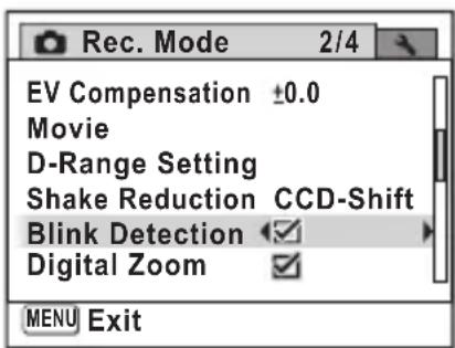 Rec. Mode 2/4 EV Compensation ±0.0 Movie D-Range Setting Shake Reduction CCD-Shift Blink Detection ✓ Digital Zoom ✓ MENU Exit