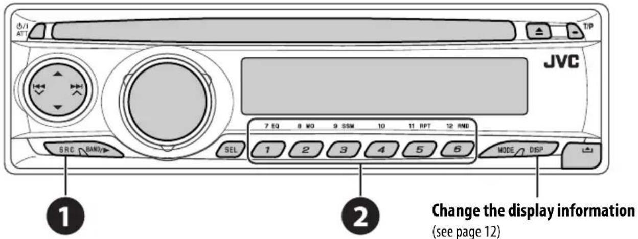 JVC 7 EQ 8 MO 9 SSM 10 11 RPT 12 RND 1 2 3 4 5 6 MODE DISP ① SRC BANDY ② Change the display information (see page 12)