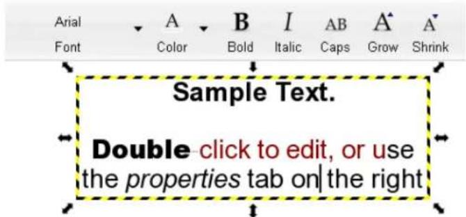 Arial Font A Color B Bold I Italic AB Caps A^ Grow A^ Shrink Sample Text. Double click to edit, or use the properties tab on the right