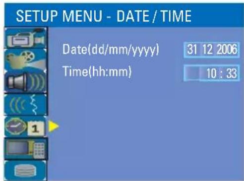 SETUP MENU - DATE / TIME Date(dd/mm/yyyy) 31 12 2006 Time(hh:mm) 10 : 33
