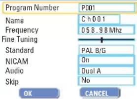 Program Number P001 Name C h 0 0 1 Frequency 058.98 Mhz Fine Tuning Standard PAL B/G NICAM On Audio Dual A Skip No OK CANCEL