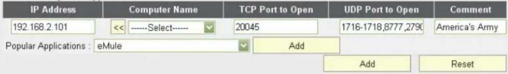IP Address 192.168.2.101 <<----Select---- 20045 1716-1718,8777,2790 America's Army Popular Applications : eMule Add Add Reset