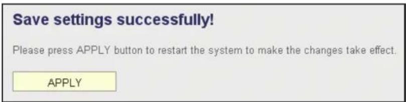 Save settings successfully! Please press APPLY button to restart the system to make the changes take effect. APPLY
