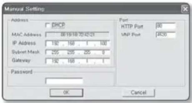 Manual Setting Address DHCP MAC Address 061918754221 IP Address 192 166 1 100 Subset Mask 255 255 25 0 Gateway 192 166 1 1 Password Port HTTP Port 80 VNP Port 4C30 OK Cancel