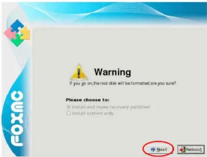 Warning If you go on, the root disk will be formatted, are you sure? Please choose to: ○ Install and make recovery partition ○ Install system only Next Reboot