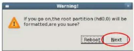 Warning! If you go on,the root partition (hd0.0) will be formatted,are you sure? Reboot Next