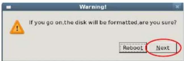 Warning! If you go on,the disk will be formatted,are you sure? Reboot Next
