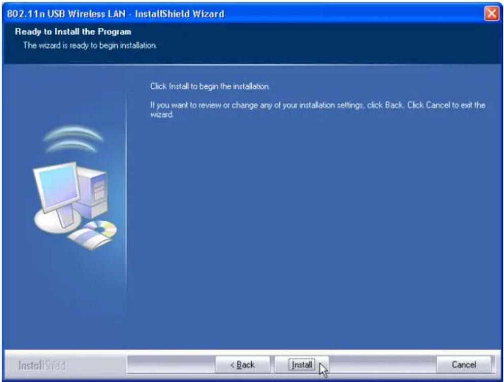 802.11n USB Wireless LAN - InstallShield Wizard Ready to Install the Program The wizard is ready to begin installation. Click Install to begin the installation. If you want to review or change any of your installation settings, click Back, Click Cancel to exit the wizard. InstallShield < Back Install Cancel